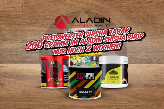 Preiswerter Shisha Tabak 200g im Aladin Shisha Shop – Nur noch 2 Wochen! - Nur noch 2 Wochen: 200g Shisha Tabak günstig sichern!